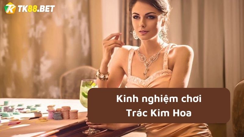 mẹo chơi bài Trác Kim Hoa